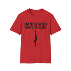 Handstand Earned Not Given T-Shirt