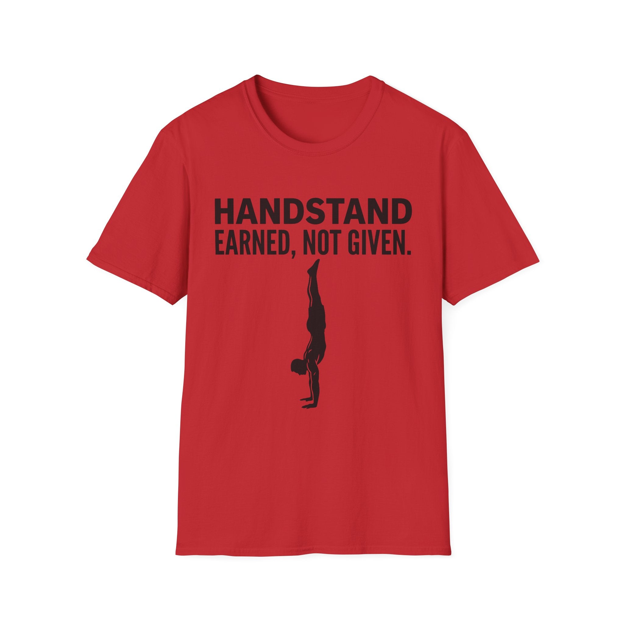 Handstand Earned Not Given T-Shirt