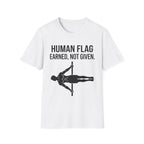 Human Flag Earned Not Given T-Shirt