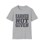 Earned Not Given T-Shirt