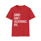 Sorry Cant Calisthenics Bye T-Shirt