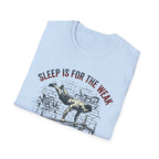 Sleep is for the Weak T-Shirt