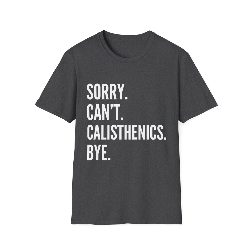 Sorry Cant Calisthenics Bye T-Shirt