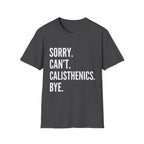 Sorry Cant Calisthenics Bye T-Shirt