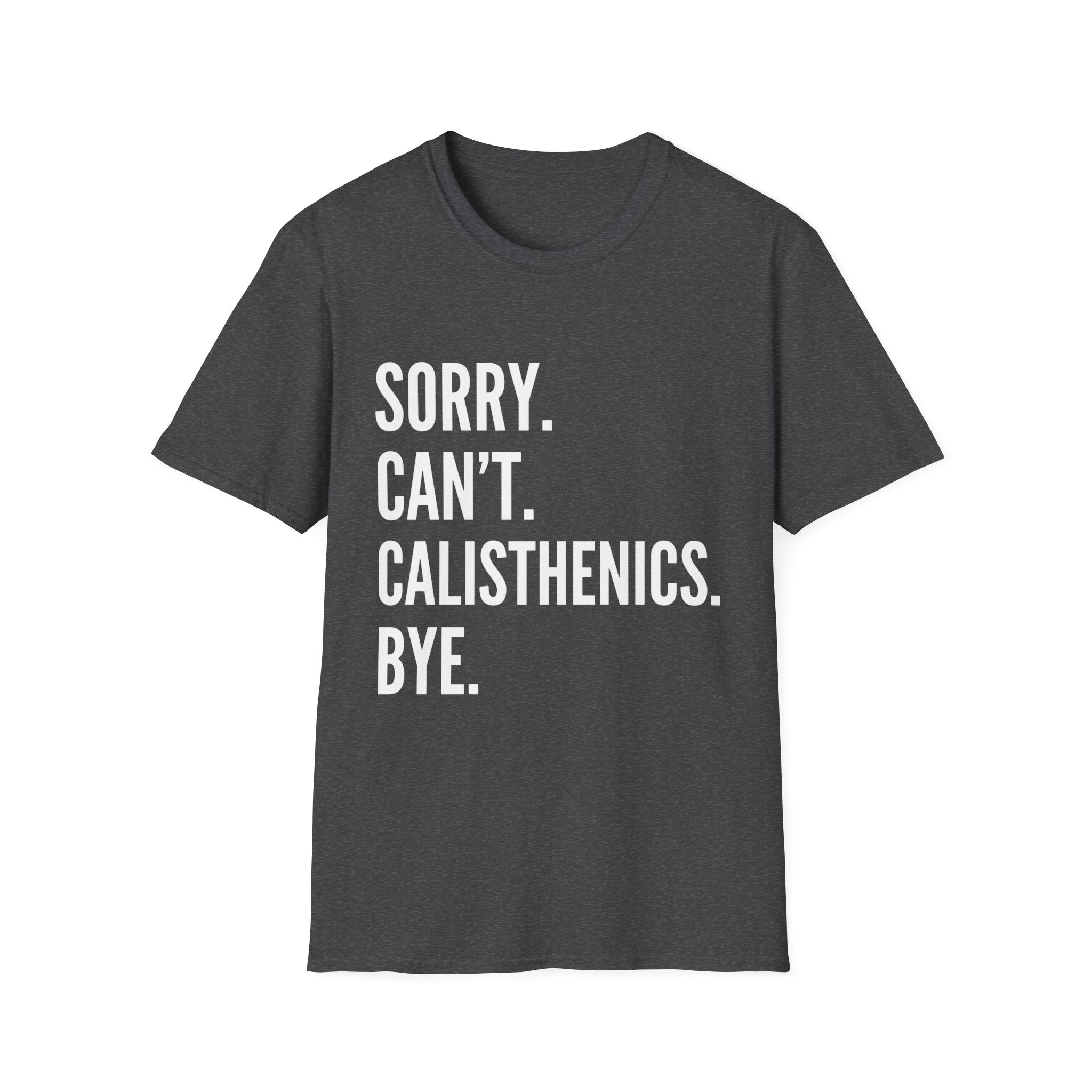Sorry Cant Calisthenics Bye T-Shirt