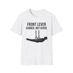 Front Lever Earned Not Given T-Shirt