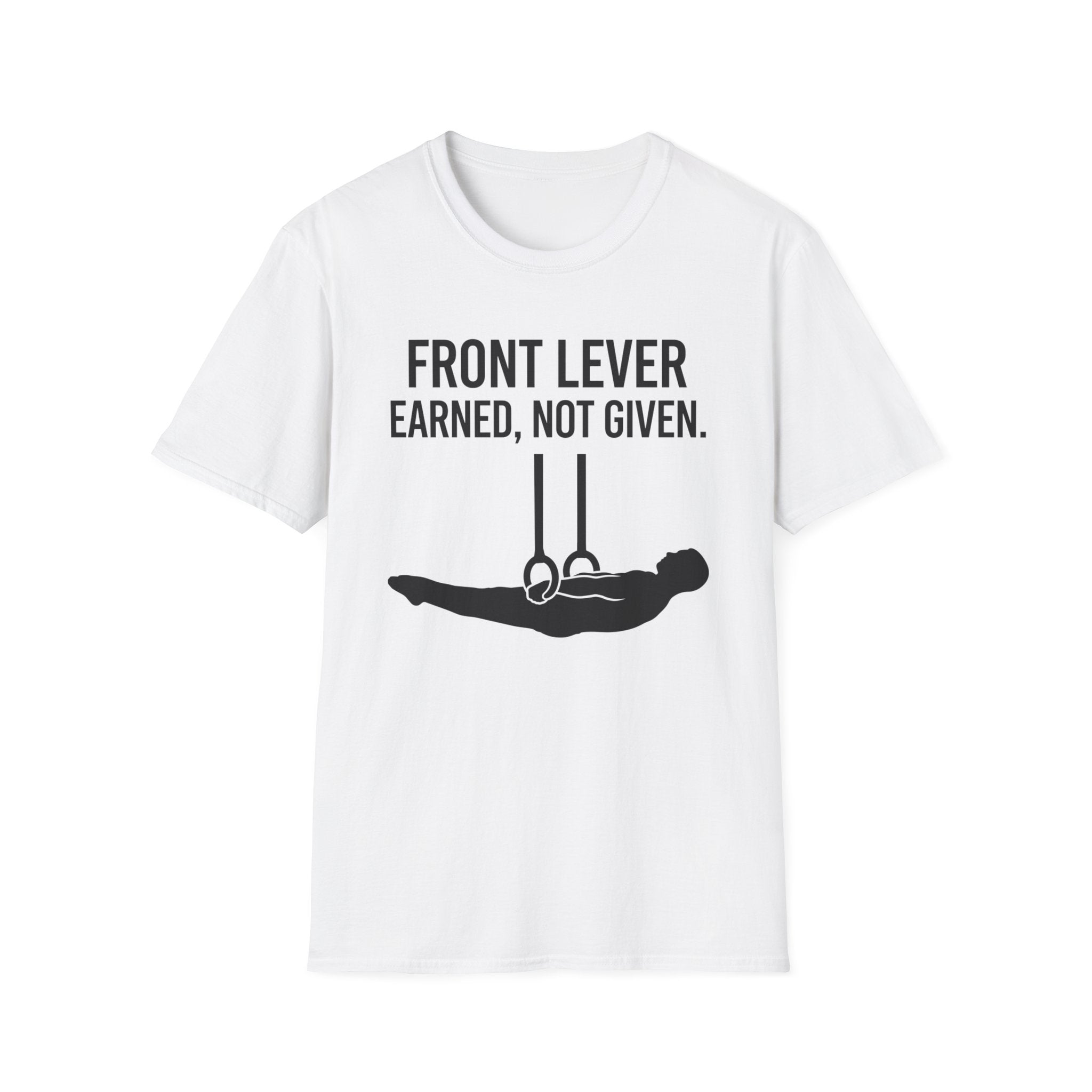 Front Lever Earned Not Given T-Shirt