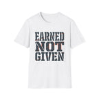 Earned Not Given T-Shirt