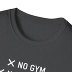 No Gym No Weights No Excuses T-Shirt