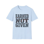 Earned Not Given T-Shirt