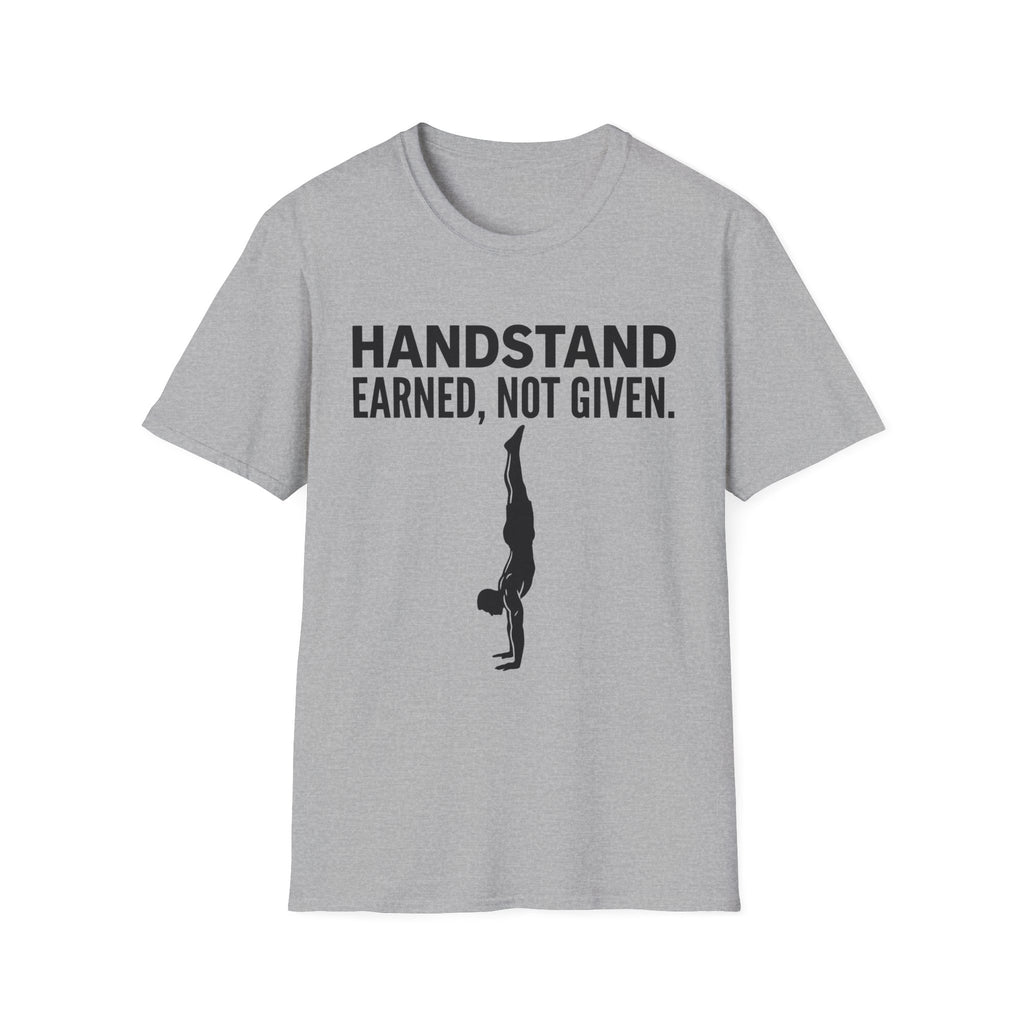 Handstand Earned Not Given T-Shirt