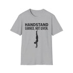 Handstand Earned Not Given T-Shirt