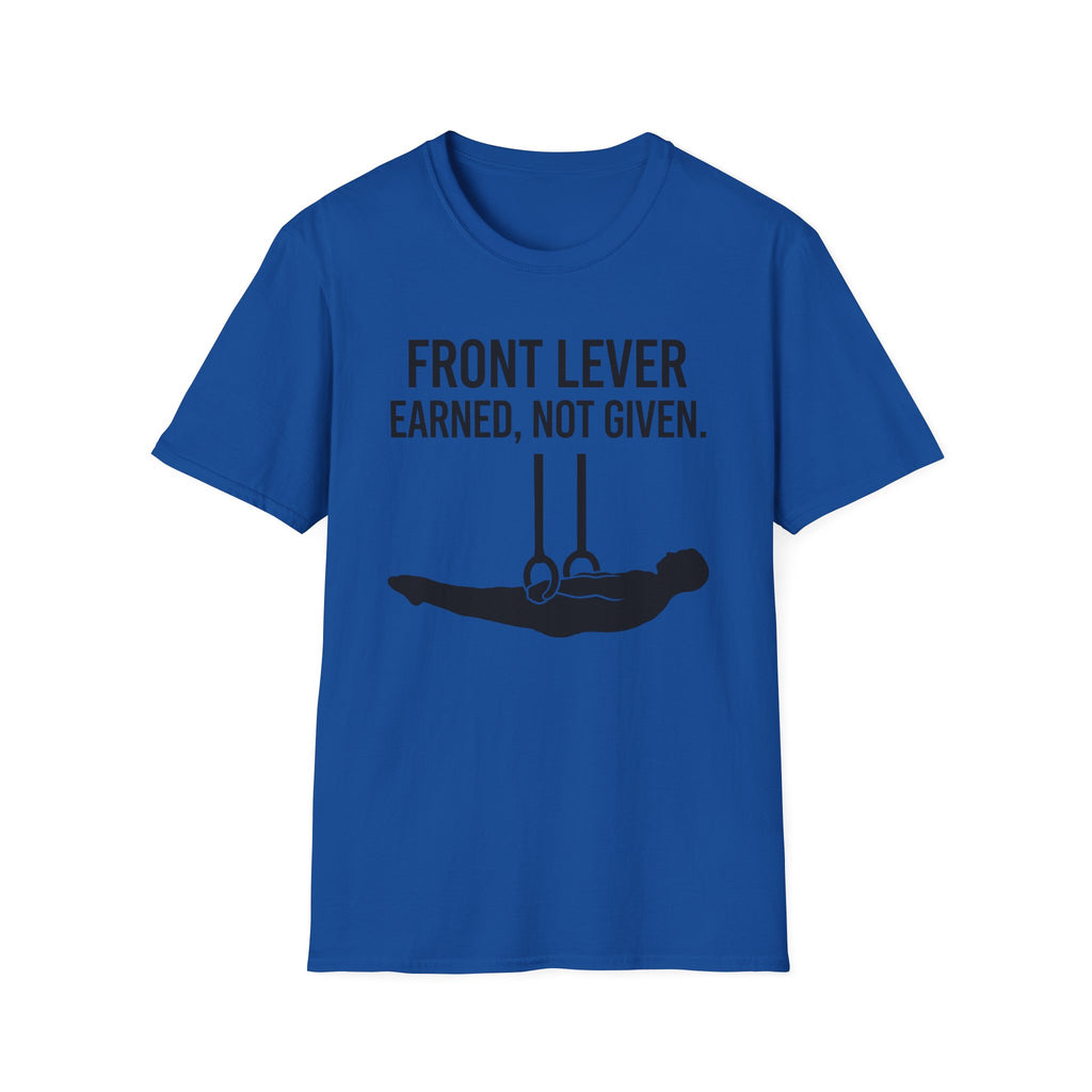 Front Lever Earned Not Given T-Shirt