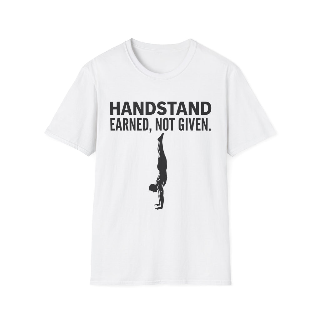 Handstand Earned Not Given T-Shirt