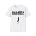Handstand Earned Not Given T-Shirt