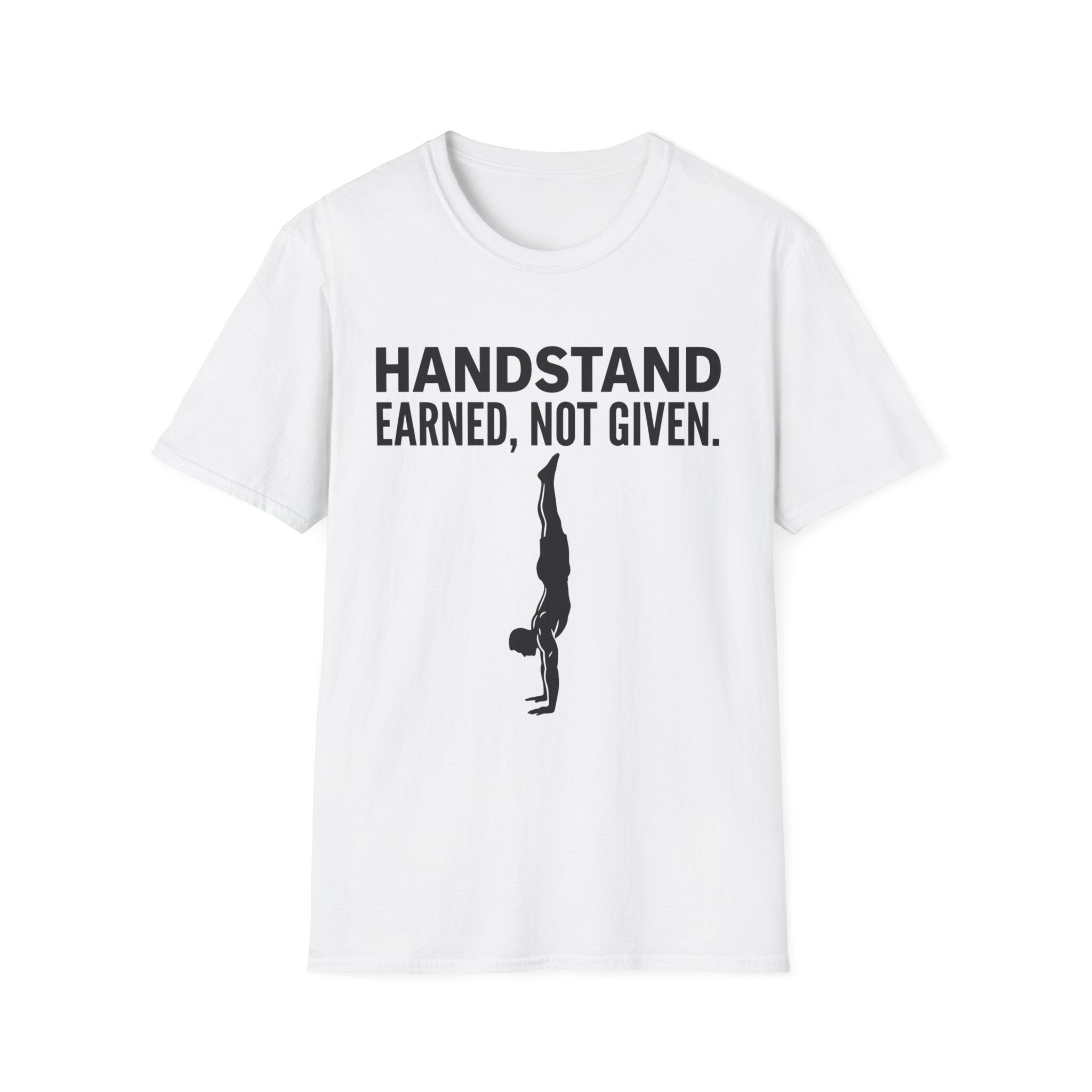 Handstand Earned Not Given T-Shirt