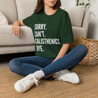 Sorry Cant Calisthenics Bye T-Shirt