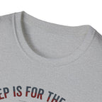 Sleep is for the Weak T-Shirt