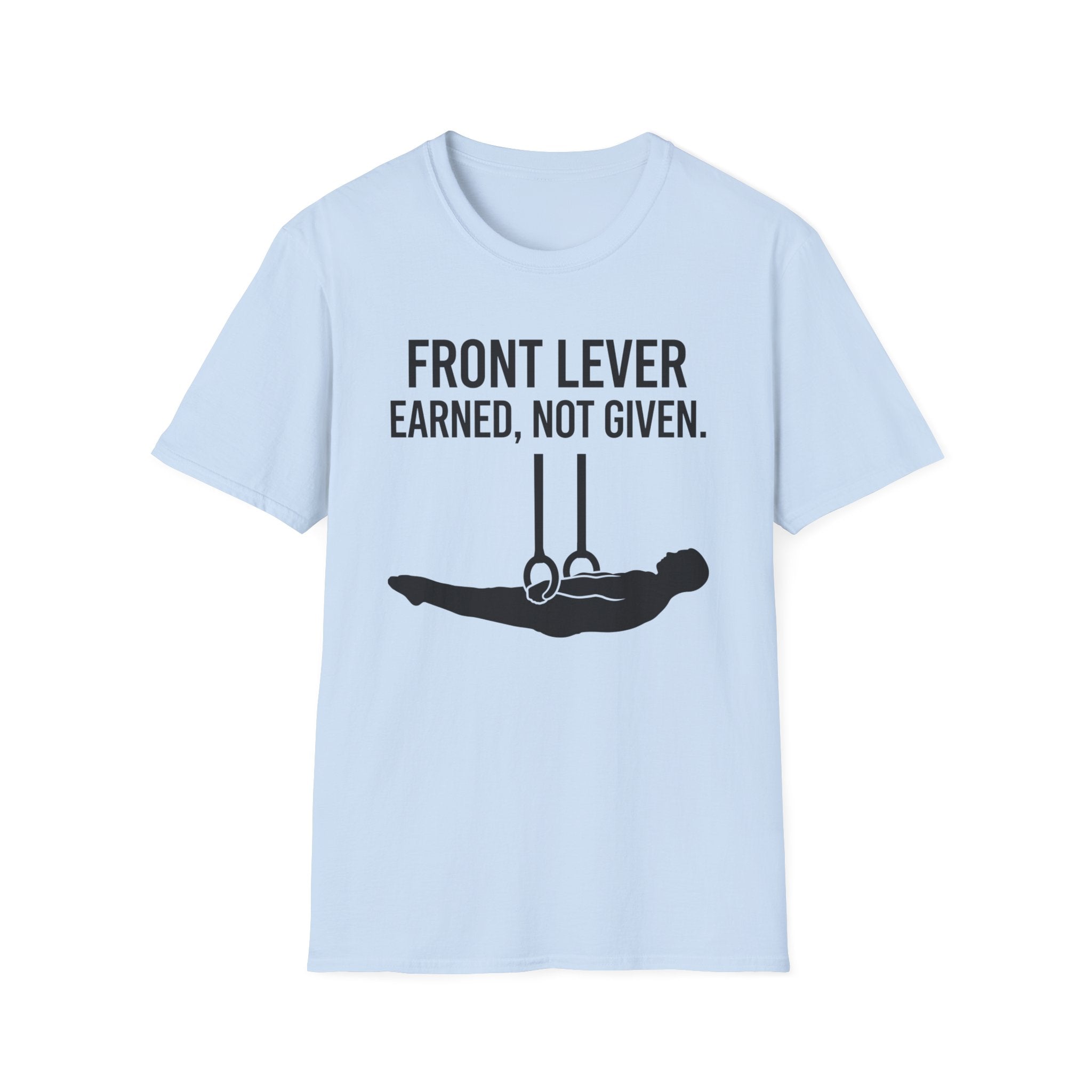 Front Lever Earned Not Given T-Shirt