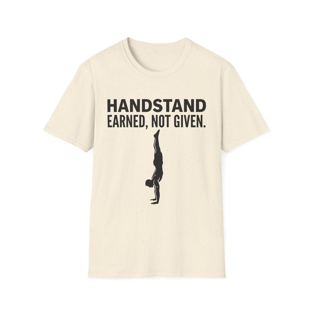Handstand Earned Not Given T-Shirt