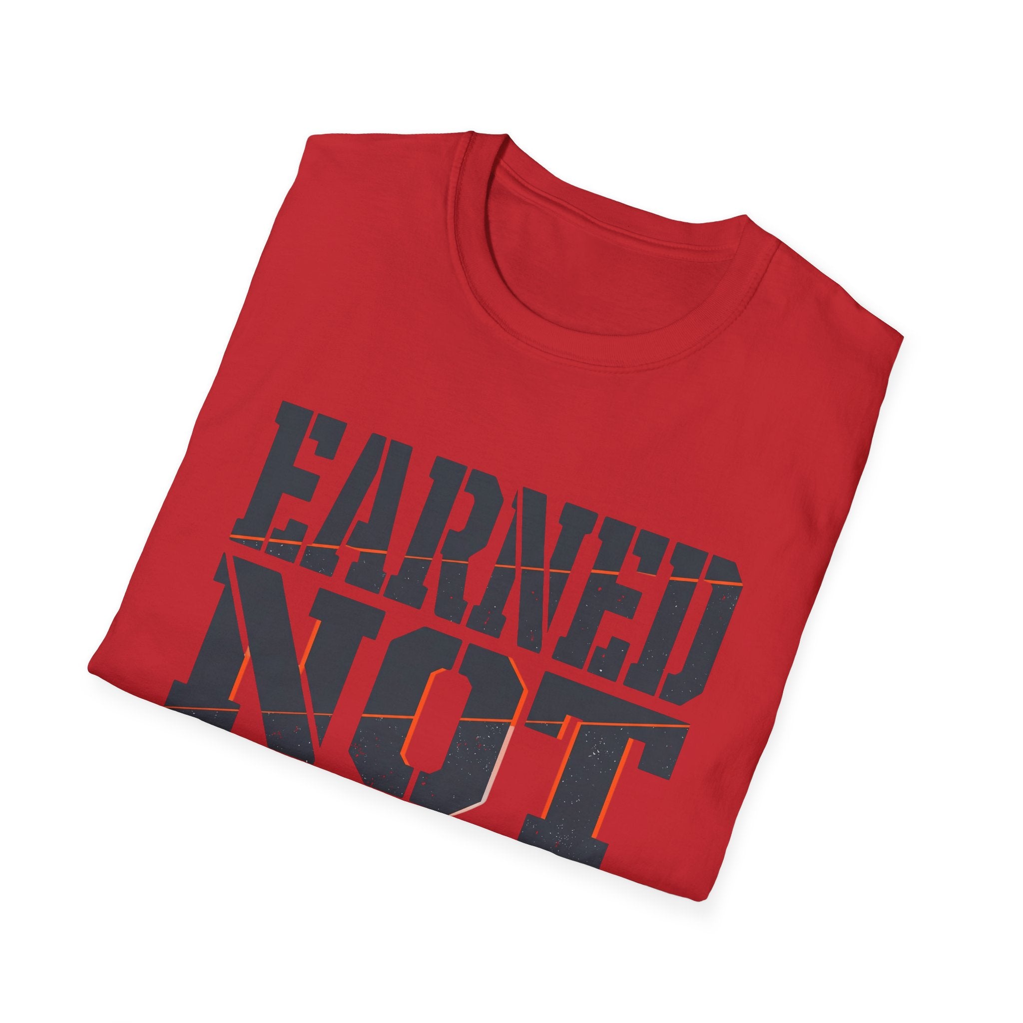 Earned Not Given T-Shirt