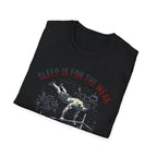 Sleep is for the Weak T-Shirt