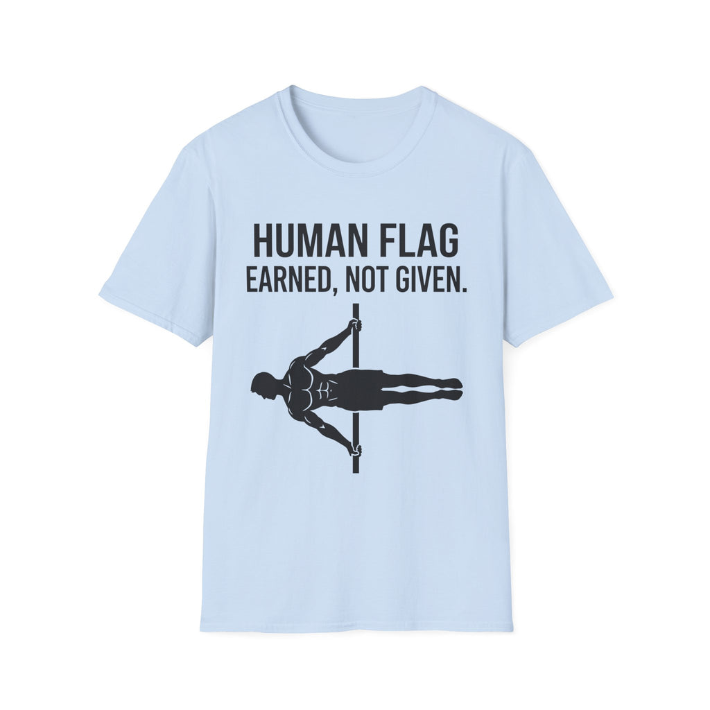 Human Flag Earned Not Given T-Shirt