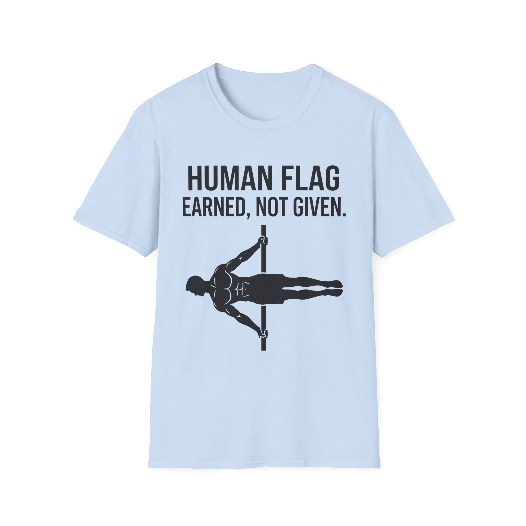 Human Flag Earned Not Given T-Shirt