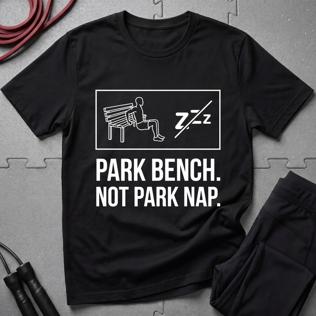 Park Bench Not Park Nap T-Shirt