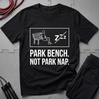Park Bench Not Park Nap T-Shirt