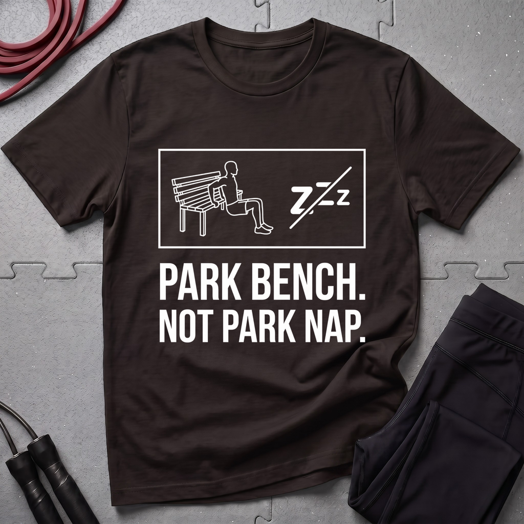 Park Bench Not Park Nap T-Shirt