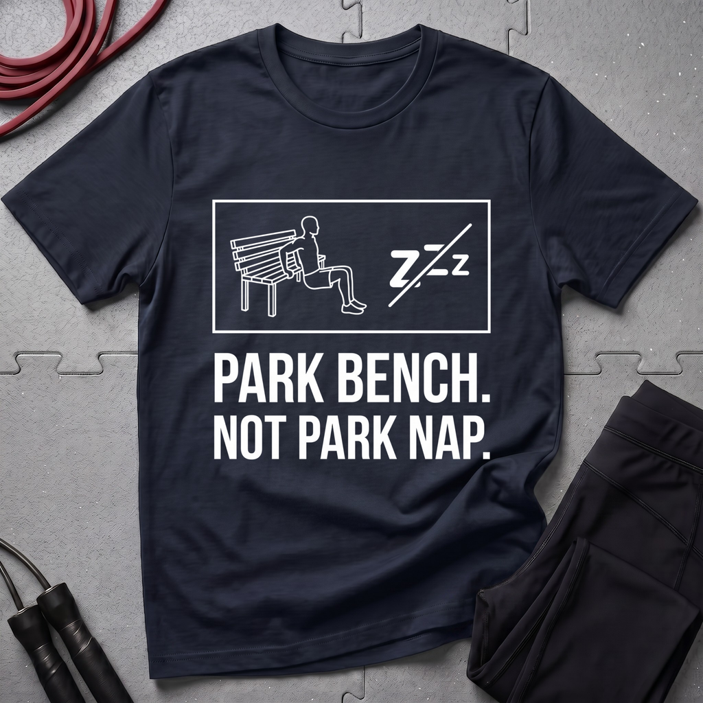 Park Bench Not Park Nap T-Shirt