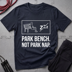 Park Bench Not Park Nap T-Shirt