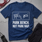 Park Bench Not Park Nap T-Shirt