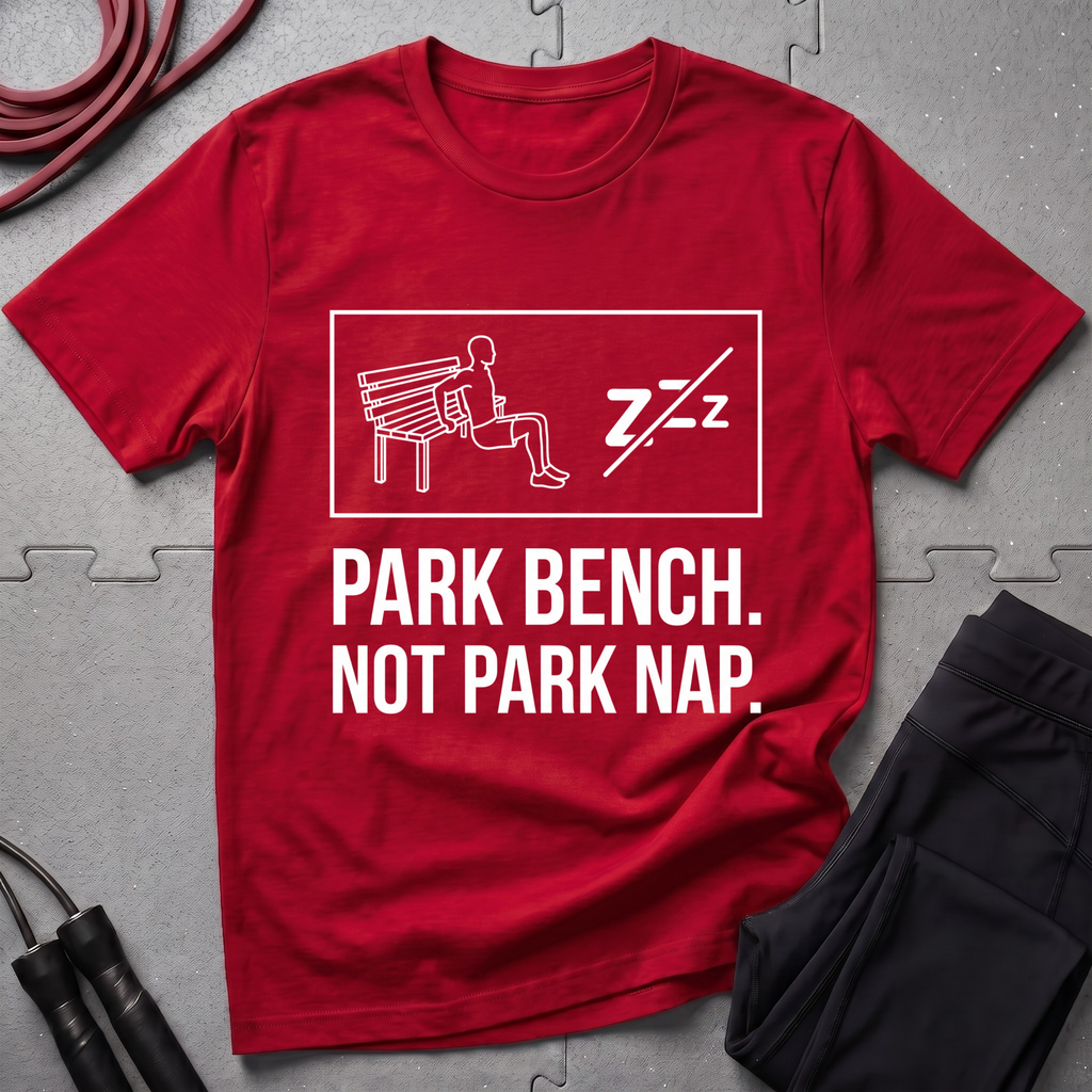 Park Bench Not Park Nap T-Shirt
