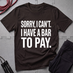 I have a Bar To Pay T-Shirt