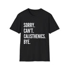 Sorry Cant Calisthenics Bye T-Shirt