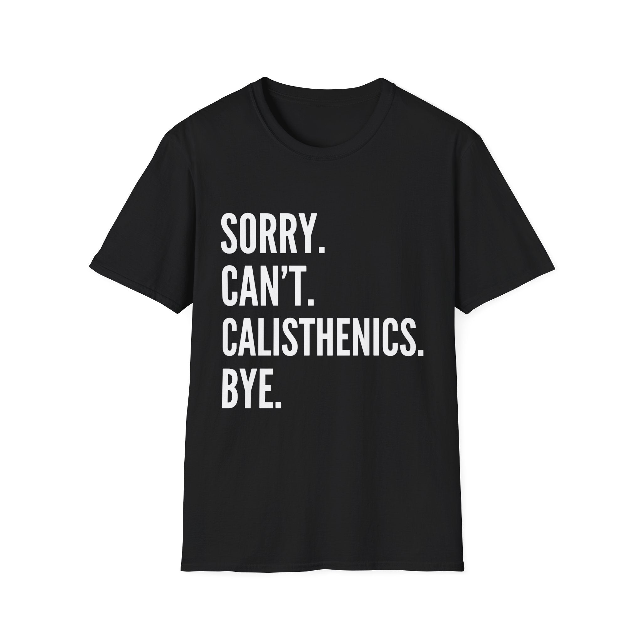 Sorry Cant Calisthenics Bye T-Shirt