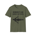Human Flag Earned Not Given T-Shirt