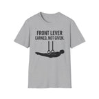 Front Lever Earned Not Given T-Shirt