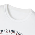 Sleep is for the Weak T-Shirt