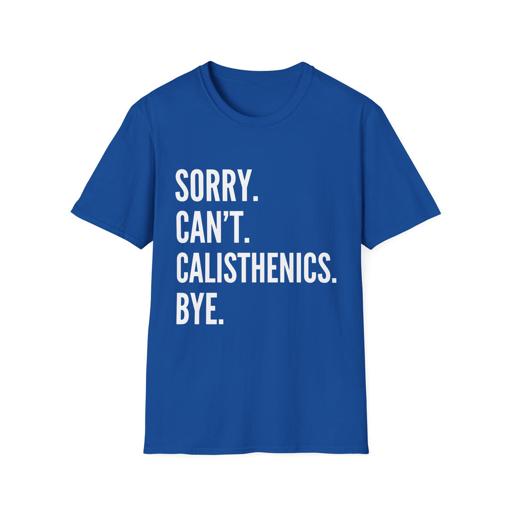 Sorry Cant Calisthenics Bye T-Shirt