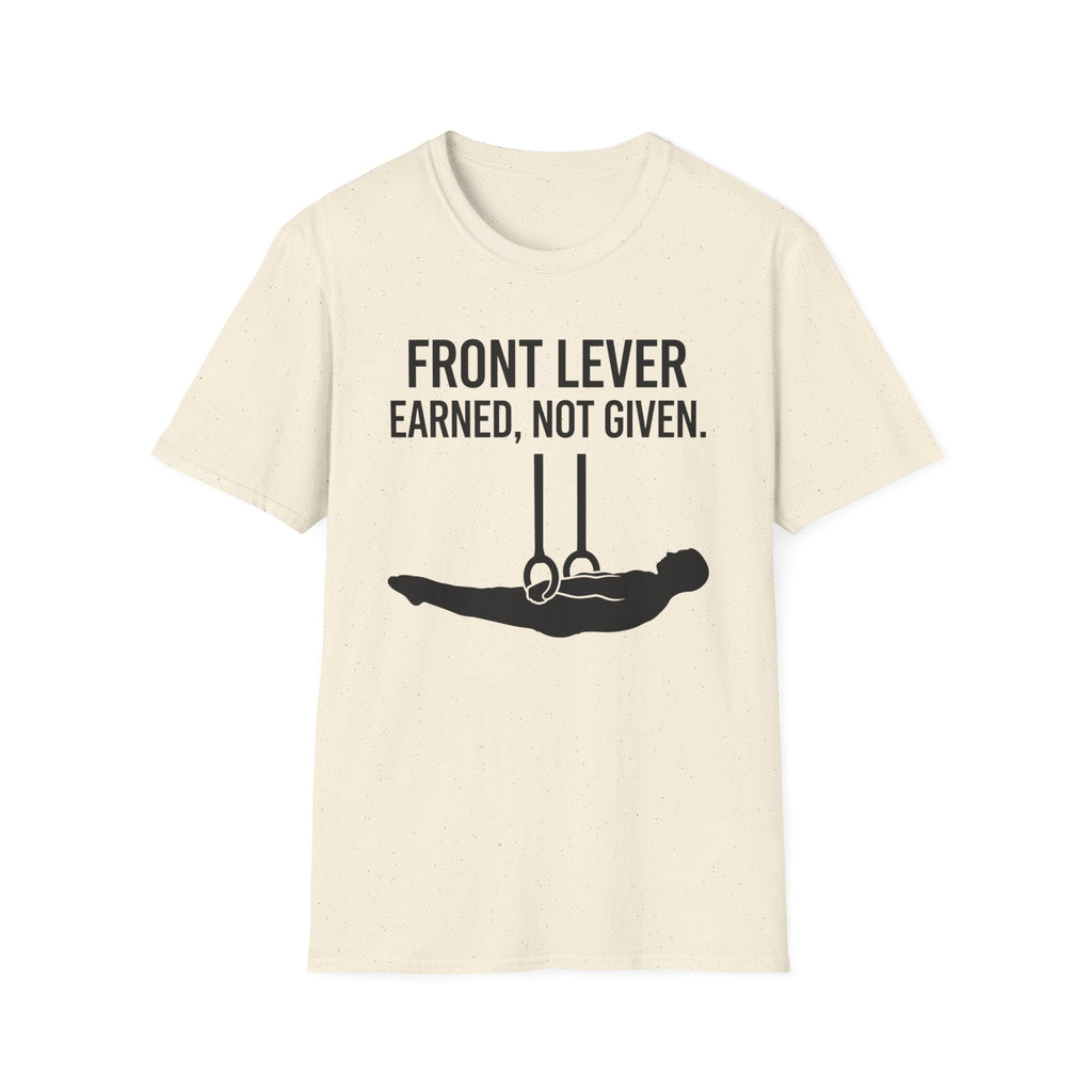 Front Lever Earned Not Given T-Shirt