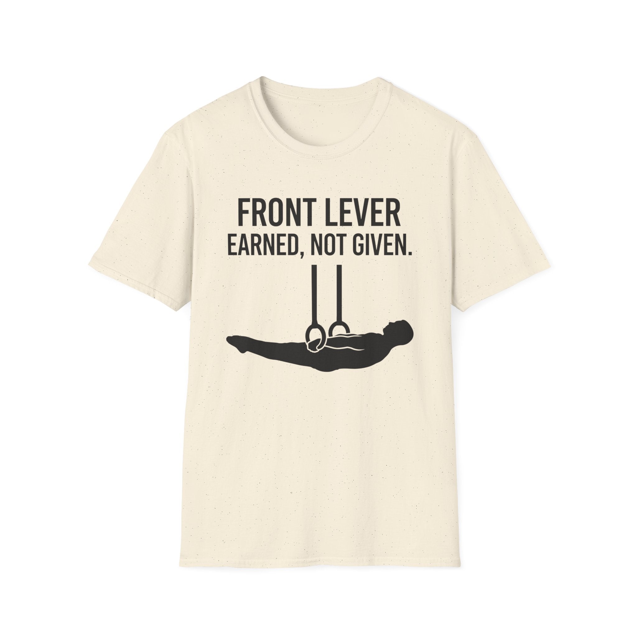 Front Lever Earned Not Given T-Shirt