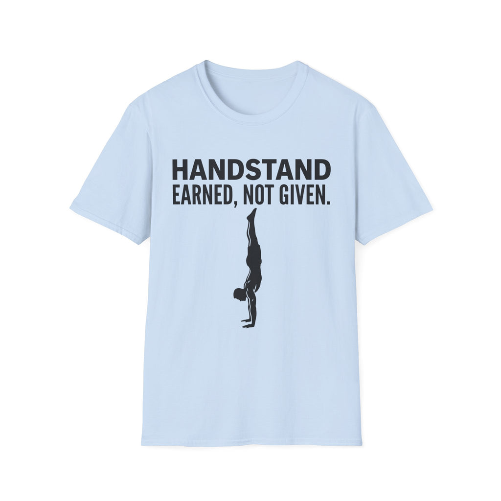 Handstand Earned Not Given T-Shirt