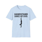 Handstand Earned Not Given T-Shirt