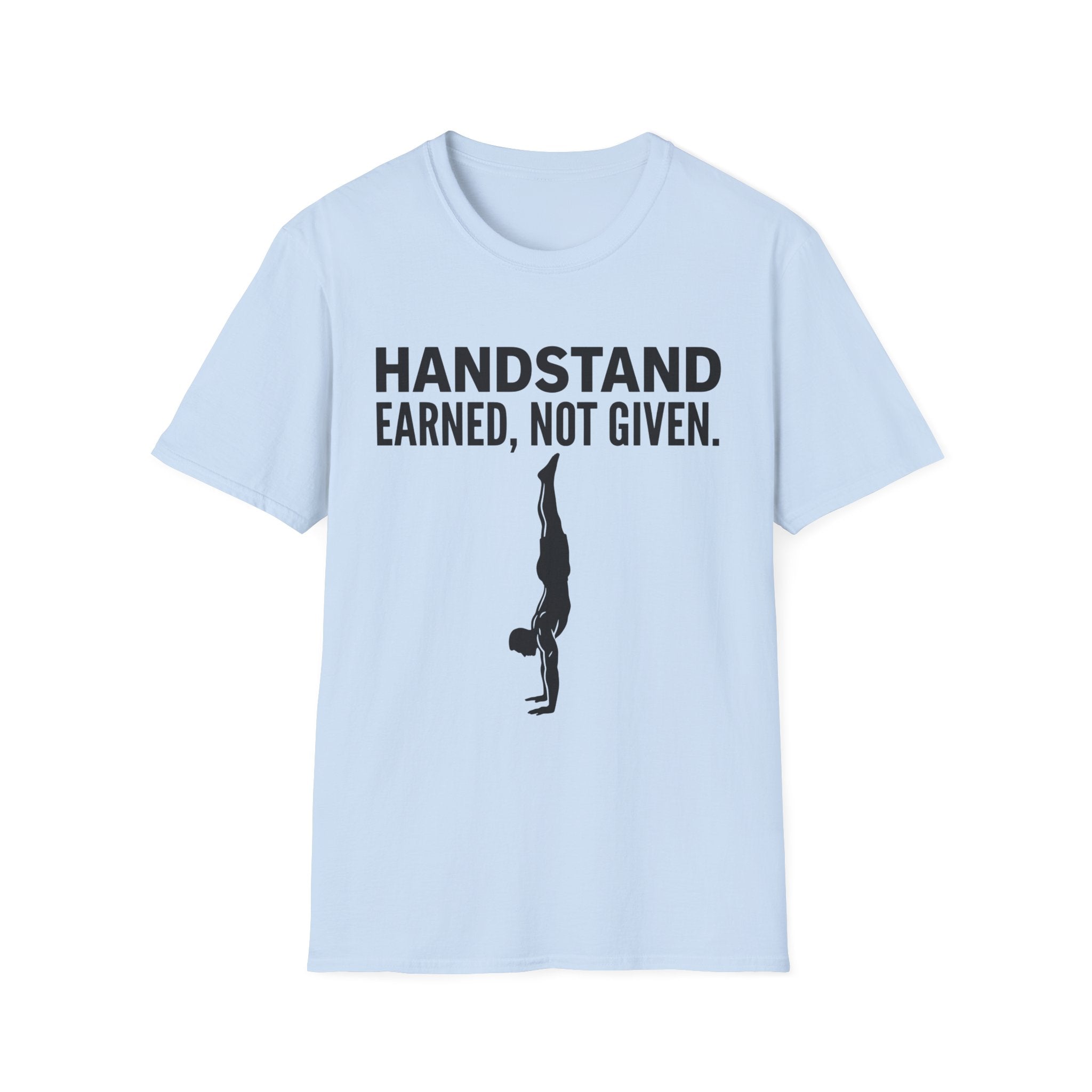 Handstand Earned Not Given T-Shirt