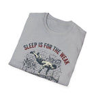 Sleep is for the Weak T-Shirt