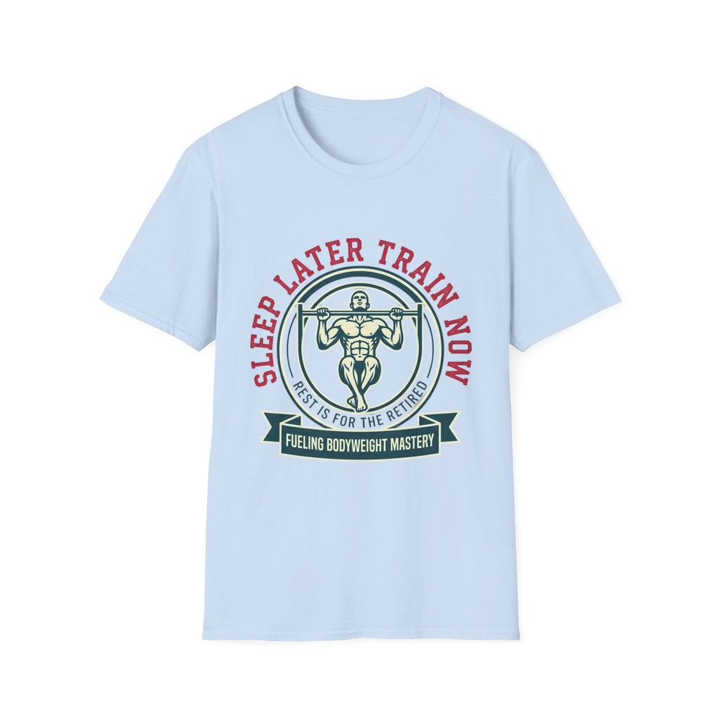 Sleep Later Train Now T-Shirt