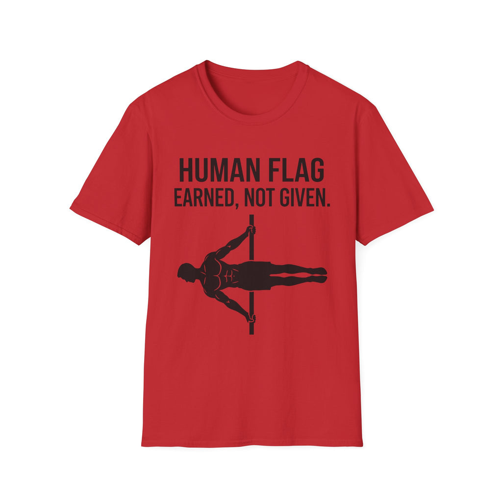 Human Flag Earned Not Given T-Shirt
